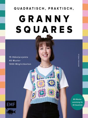 cover image of Quadratisch, praktisch, Granny Squares! 15 Häkelprojekte | 40 Muster | 1000 Möglichkeiten